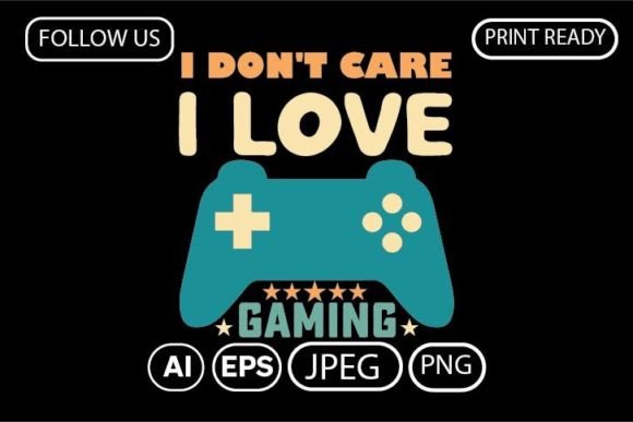 Embrace Your Passion with the I DON'T CARE I LOVE GAMING. T-SHIRT Design